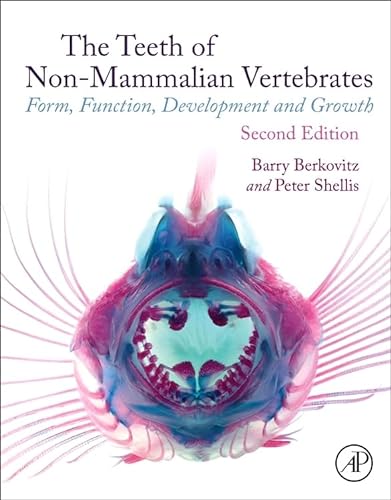 The Teeth of Non-mammalian Vertebrates: Form, Function, Development and Growth von Academic Press